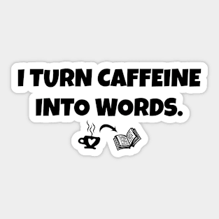 Funny writer I turn caffeine into words Sticker